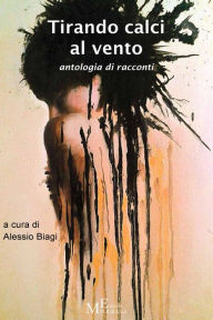 Title: Tirando calci al vento, Author: Alessio Biagi