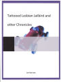 Tattooed Lesbian Jailbird and other Chronicles