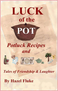 Title: Luck of the Pot: Potluck Recipes and Tales of Friendship & Laughter, Author: Hazel Fluke