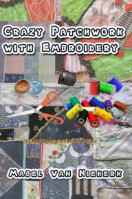 Title: Crazy Patchwork with Embroidery, Author: Mabel Van Niekerk