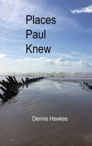 Title: Places Paul Knew, Author: Dennis Hawkes