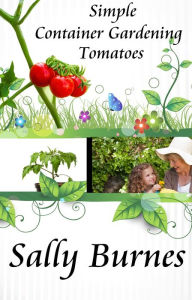Title: Simple Container Gardening: Tomatoes, Author: Sally Burnes