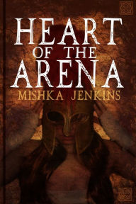 Title: Heart Of The Arena, Author: Mishka Jenkins