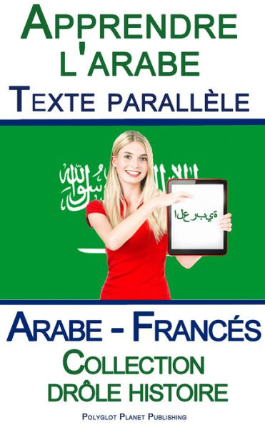 Apprendre l'arabe avec Texte parall?le - Collection dr?le histoire (Arabe - Franc?s)