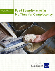 Title: Food Security in Asia: No Time for Complacency, Author: Independent Evaluation at the Asian Development Bank