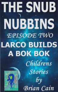 Title: Larco Builds a Bok Bok, Author: Brian Cain