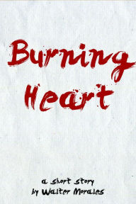 Title: Burning Heart, Author: Walter Morales