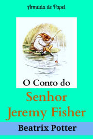 Title: O Conto do Senhor Jeremy Fisher (Traduzido), Author: Armada de Papel
