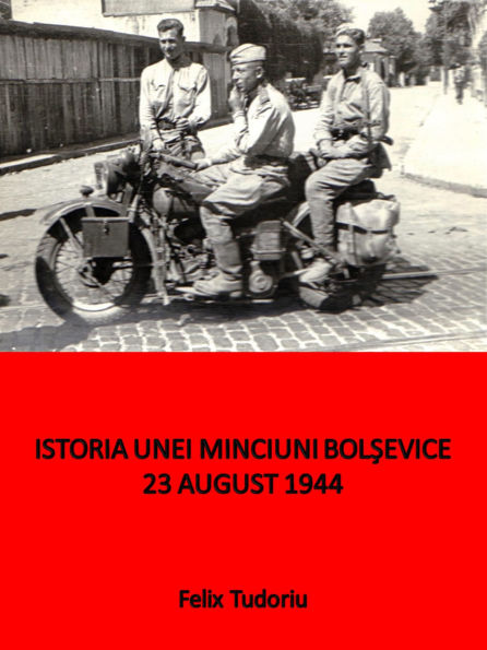 Istoria unei minciuni bolsevice- 23 august 1944