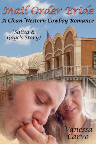 Title: Mail Order Bride: Salisa & Gage's Story (A Clean Western Cowboy Romance), Author: Vanessa Carvo