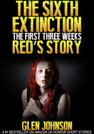 The Sixth Extinction: The First Three Weeks - Red's Story