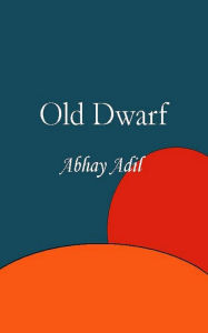 Title: Old Dwarf, Author: Abhay Adil