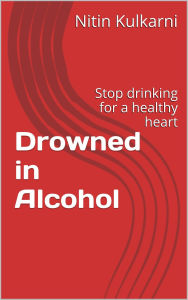 Title: Drowned in Alcohol, Author: Nitin Kulkarni