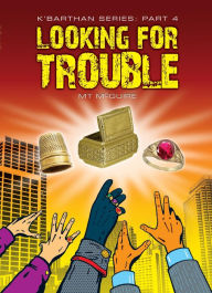 Title: Looking For Trouble, K'Barthan Series: Part 4, Author: M T McGuire
