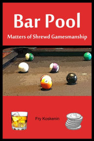 Title: Bar Pool: Matters of Shrewd Gamesmanship, Author: Fry Koskenin