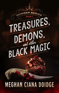 Title: Treasures, Demons, and Other Black Magic (Dowser Series #3), Author: Meghan Ciana Doidge