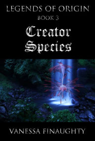 Title: Legends of Origin 3: Creator Species, Author: Vanessa Finaughty