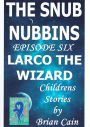 Larco The Wizard (The Snub Nubbins, #6)