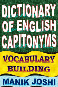 Title: Dictionary of English Capitonyms: Vocabulary Building, Author: Manik Joshi