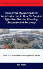 Disaster Management: An Introduction In How To Conduct Effective Disaster Planning, Response And Recovery