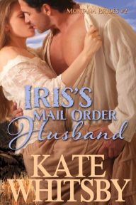 Title: Iris's Mail Order Husband (Montana Brides #2), Author: Kate Whitsby
