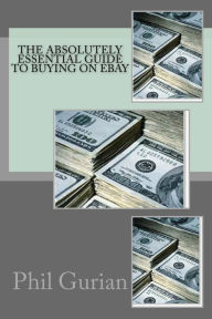 Title: The Absolutely Essential Guide To Buying On eBay, Author: Phil Gurian