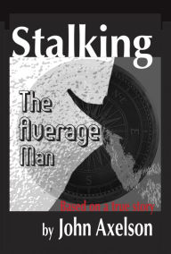 Title: Stalking the Average Man: Fulfilling Prophecy, Author: John Axelson