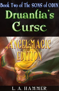 Title: Book Two of the Sons of Odin; Druantia's Curse: Angel-Magic Edition v.1.1, Author: L A Hammer