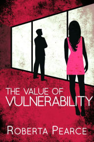 Title: The Value of Vulnerability, Author: Roberta Pearce