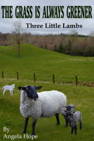 Title: The Grass Is Always Greener: Book 1. Three Little Lambs, Author: Angela Hope