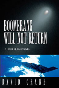 Title: Boomerang Will Not Return: A Novel of Time Travel, Author: David Crane