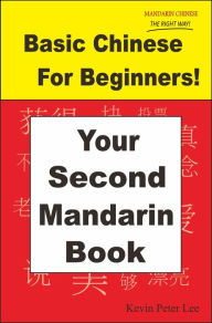 Title: Basic Chinese For Beginners! Your Second Mandarin Book, Author: Kevin Peter Lee