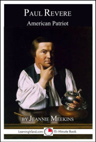 Title: Paul Revere: American Patriot; A 15-Minute Biography, Author: Jeannie Meekins