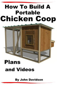 How to Build A Portable Chicken Coop Plans and Videos by ...