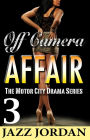 Off Camera Affair 3 (The Motor City Drama Series)