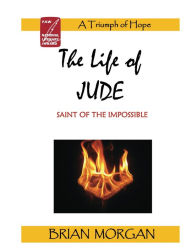 Title: The Life of Jude: Saint of the Impossible, Author: Brian Morgan