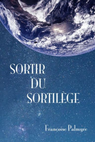 Title: Sortir du sortilège, Author: Françoise Palmyre