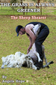 Title: The Grass Is Always Greener: Book 3. The Sheep Shearer, Author: Angela Hope