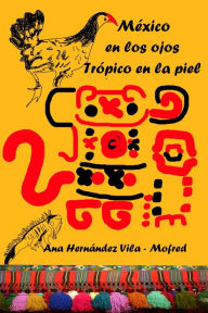 Title: México en los ojos, Trópico en la piel, Author: Ana Hernández Vila