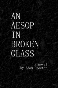 Title: An Aesop in Broken Glass, Author: Adam Proctor