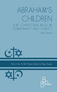 Title: Abraham's Children: Jew Christian Muslim Commonality and Conflict, Author: Anne Davison