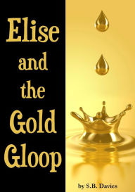 Title: Elise and the Gold Gloop, Author: S.B. Davies