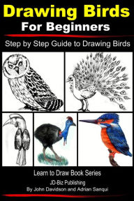 Title: Drawing Birds for Beginners: Step by Step Guide to Drawing Birds, Author: John Davidson