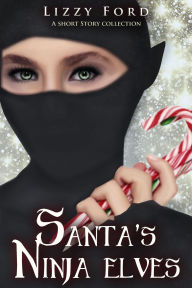 Title: Santa's Ninja Elves, Author: Lizzy Ford