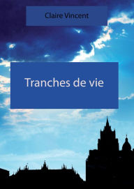 Title: Tranches d'une vie, Author: Claire Vincent