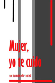 Title: Mujer, yo te cuido, Author: Ana Hernández Vila