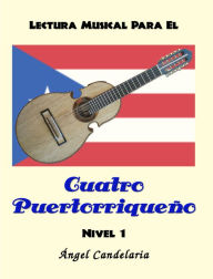 Title: Lectura Musical para el Cuatro Puertorriqueño: Nivel 1, Author: Angel Candelaria