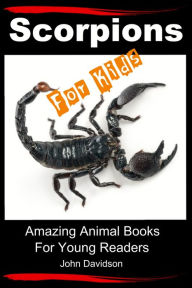 Title: Scorpions For Kids: Amazing Animal Books For Young Readers, Author: John Davidson