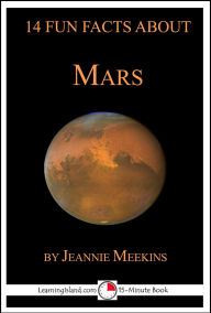 Title: 14 Fun Facts About Mars: A 15-Minute Book (15-Minute Books, #125), Author: Jeannie Meekins