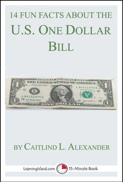 14 Fun Facts About the U.S. One Dollar Bill: A 15-Minute Book